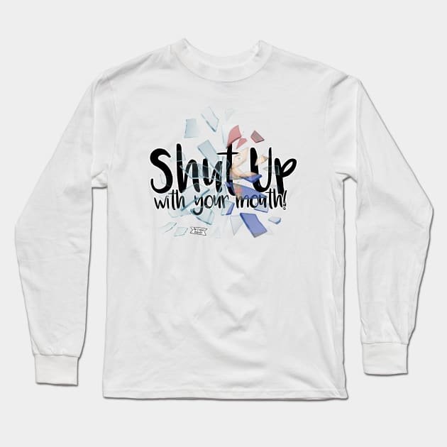 Shut up with your mouth! Long Sleeve T-Shirt by Brudy